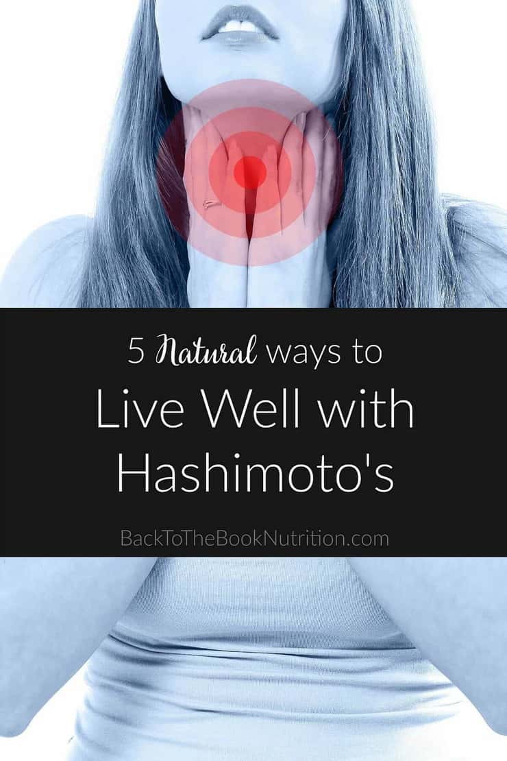 5 Natural Ways to Live Well with Hashimoto's Thyroiditis, plus symptoms, lab tests, and why every woman should get tested! | Back To The Book Nutrition